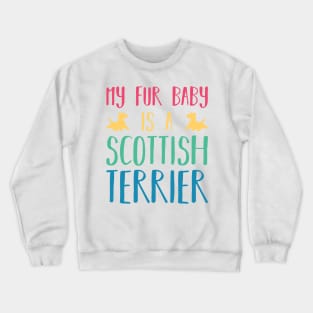 My Fur Baby Is A Scottish Terrier Crewneck Sweatshirt